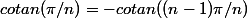 cotan(\pi/n)=-cotan((n-1)\pi/n)