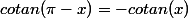 cotan(\pi-x)=-cotan(x)