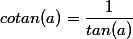 cotan(a)=\dfrac{1}{tan(a)}