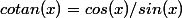 cotan(x)=cos(x)/sin(x)