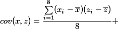 cov(x,z)=\dfrac{\sum_{i=1}^8(x_i-\bar{x})(z_i-\bar{z})}{8} 