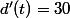 d'(t)=30