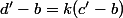 d'-b=k(c'-b)