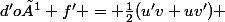 d'où f' = \frac{1}{2}(u'v+uv') 