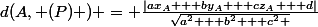 d(A, (P) ) = \frac{|ax_{A} + by_{A} + cz_{A} + d|}{\sqrt{a^{2} + b^{2} + c^{2} }}