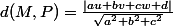 d(M,P)=\frac{|au+bv+cw+d|}{\sqrt{a^2+b^2+c^2}}