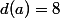 d(a)=8