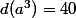 d(a^3)=40