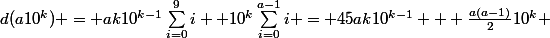 d(a10^k) = ak10^{k-1}\sum_{i=0}^{9}{i} +10^{k}\sum_{i=0}^{a-1}{i} = 45ak10^{k-1} + \frac{a(a-1)}{2}10^{k} 