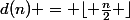 d(n) = \lfloor \frac{n}{2} \rfloor