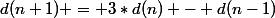 d(n+1) = 3*d(n) - d(n-1)