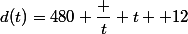 d(t)=480 \dfrac t t +12