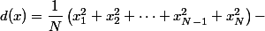 d(x)=\dfrac{1}{N}\left(x_1^2+x_2^2+\dots+x_{N-1}^2+x_N^2\right)-&nbsp;&nbsp; \dfrac{2(x_1+x_2+\dots+x_{N-1}+x_N)}{N}\times x+x^2\right)
