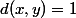 d(x,y)=1