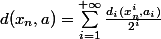 d(x_n,a)=\sum_{i=1}^{+\infty}\frac{d_i(x^i_n,a_i)}{2^i}