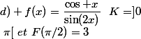 d) f(x)=\dfrac{\cos x}{\sin(2x)}~~K=]0~;~\pi[~et~F(\pi/2)=3
