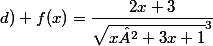 d) f(x)=\dfrac{2x+3}{\sqrt{x²+3x+1}^3}