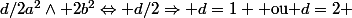 d/2a^2\wedge 2b^2\Leftrightarrow d/2\Rightarrow d=1 \text{ ou }d=2 