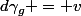 d\gamma_g = v