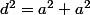 d^2=a^2+a^2