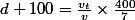 d+100=\frac{v_{t}}{v}\times\frac{400}{7}