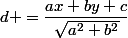 d =\dfrac{ax+by+c}{\sqrt{a^2+b^2}}