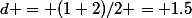 d = (1+2)/2 = 1.5