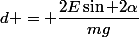 d = \dfrac{2E\sin 2\alpha}{mg}