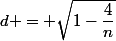 d = \sqrt{1-\dfrac{4}{n}}