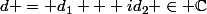 d = d_1 + id_2 \in \mathbb{C}