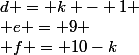 d = k - 1 \\ e = 9 \\ f = 10-k