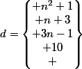 d=\begin{Bmatrix} n^2+1\\ n+3\\ 3n-1\\ 10\\ \end{Bmatrix}