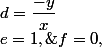 f=0,\;e=1,\;d=\dfrac{-y}x