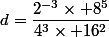 d=\dfrac{2^{-3}\times 8^{5}}{4^3\times 16^2}