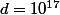 d=10^{17}