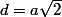 d=a\sqrt{2}