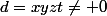 d=xyzt\neq 0