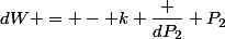 dW = - k \dfrac {dP_2} {P_2}