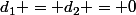 d_1 = d_2 = 0