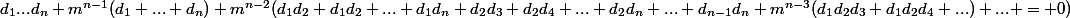 d_1...d_n+m^{n-1}(d_1+...+d_n)+m^{n-2}(d_1d_2+d_1d_2+...+d_1d_n+d_2d_3+d_2d_4+...+d_2d_n+...+d_{n-1}d_n+m^{n-3}(d_1d_2d_3+d_1d_2d_4+...)+... = 0)