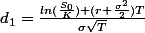 d_1=\frac{ln(\frac{S_0}{K})+(r+\frac{\sigma^2}{2})T}{\sigma\sqrt{T}}
