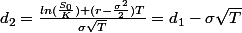 d_2=\frac{ln(\frac{S_0}{K})+(r-\frac{\sigma^2}{2})T}{\sigma\sqrt{T}}=d_1-\sigma\sqrt{T}