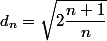 d_n=\sqrt{2\dfrac{n+1}n}