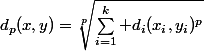 d_p(x,y)=\sqrt[p]{\sum_{i=1}^k d_i(x_i,y_i)^p}