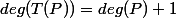deg(T(P))=deg(P)+1