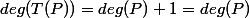 deg(T(P))=deg(P)+1=deg(P)