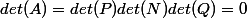 det(A)=det(P)det(N)det(Q)=0