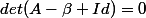 det(A-\beta Id)=0
