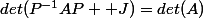 det(P^{-1}AP +J)=det(A)