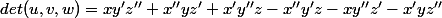 det(u,v,w)=xy'z''+x''yz'+x'y''z-x''y'z-xy''z'-x'yz''